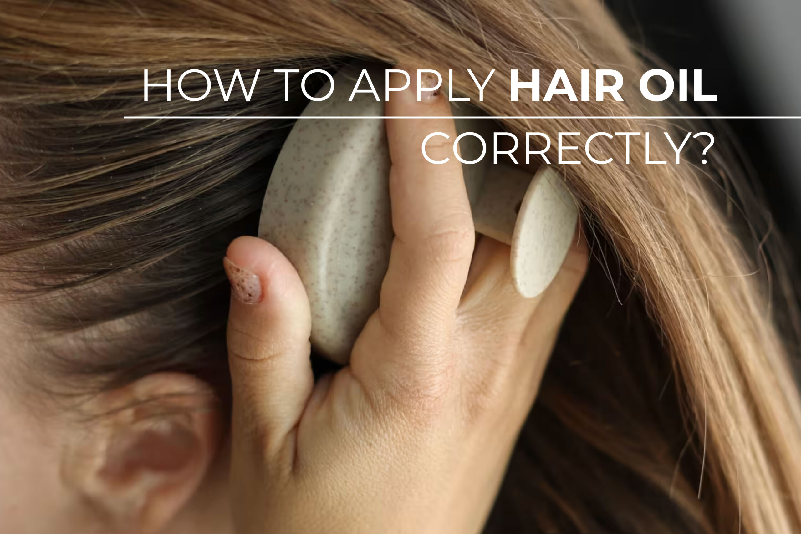 how to apply hair oil correctly?